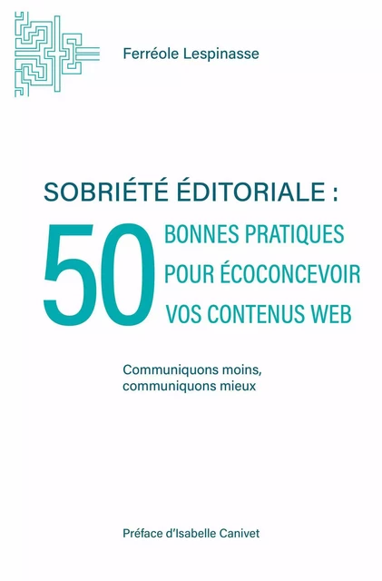 Sobriété éditoriale : 50 bonnes pratiques pour écoconcevoir vos contenus web - Ferréole Lespinasse - PUBLISHROOM