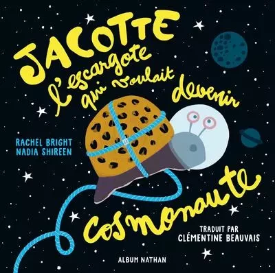 Jacotte l'escargote qui voulait devenir cosmonaute - Rachel Bright - Nathan