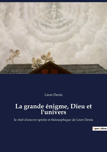 La grande énigme, Dieu et l'univers - Léon Denis - CULTUREA