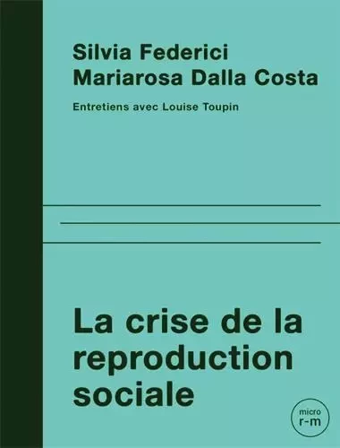 Crise de la reproduction sociale (La) - Silvia Federici, Mariarosa Dalla Costa - REMUE MENAGE