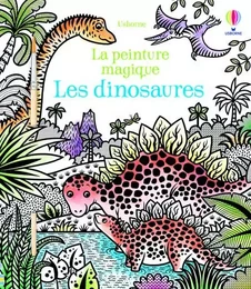 Les dinosaures - La peinture magique - Dès 5 ans