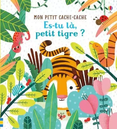 Es-tu là, petit tigre ? - Mon petit cache-cache - Sam Taplin - Usborne publishing ltd