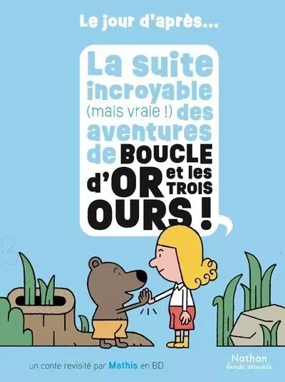 La suite incroyable (mais vraie !) des aventures de Boucle d'or et les trois ours -  - Nathan