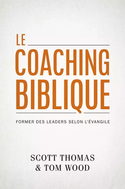 Le Coaching biblique - Scott Thomas, Tom Wood - PUB CHRETIENNES