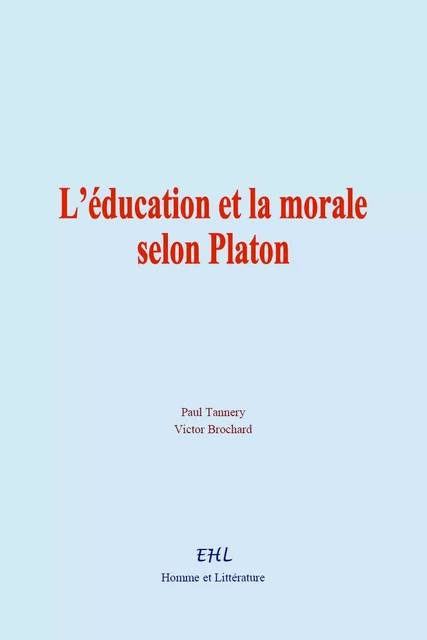 L’éducation et la morale selon Platon - Paul Tannery, Victor Brochard - HOMME ET LITT