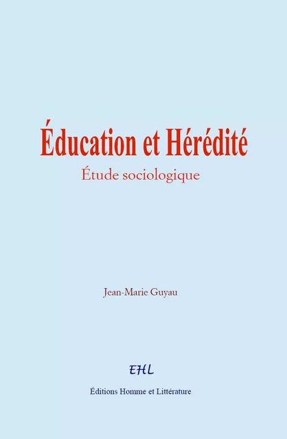 Éducation et Hérédité - Jean-Marie Guyau - HOMME ET LITT