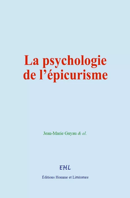 La psychologie de l’épicurisme - Jean-Marie Guyau - HOMME ET LITT