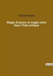 Magie d'amour et magie noire dans l'Inde antique