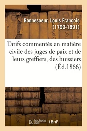 Tarifs commentés en matière civile des juges de paix et de leurs greffiers, des huissiers ordinaires