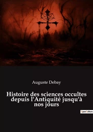 Histoire des sciences occultes depuis l'Antiquité jusqu'à nos jours