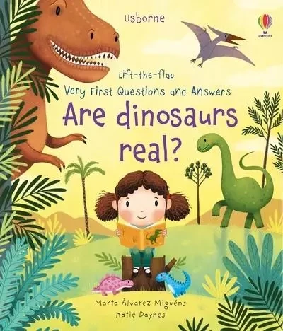 Are dinosaurs real ? - Lift-the-flap Very First Questions and Answers - Katie Daynes - Usborne catalogue anglais