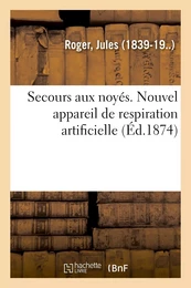 Secours aux noyés. Nouvel appareil de respiration artificielle