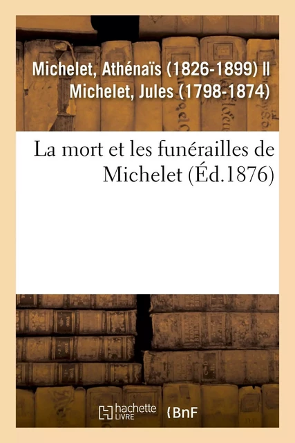 La mort et les funérailles de Michelet - Athénaïs Michelet - HACHETTE BNF