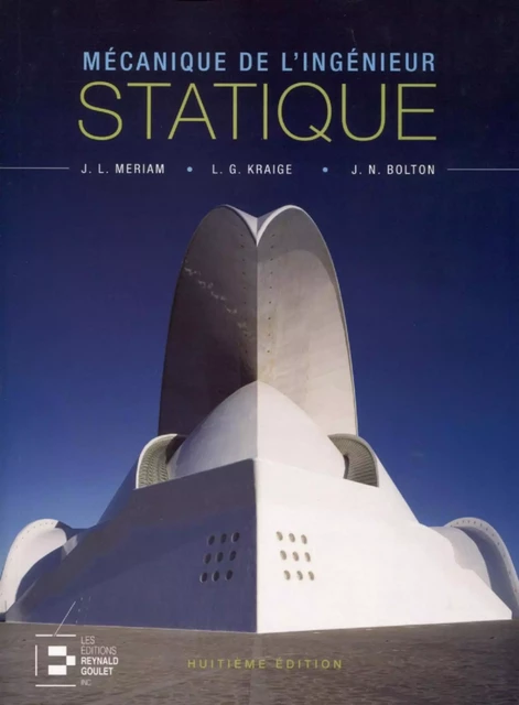 Statique - Mécanique de l'ingénieur - J. L. Meriam, L. Glenn Kraige, J. N. Bolton - REYNALD GOULET