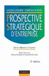 Prospective stratégique d'entreprise - 2ème édition - De la réflexion à l'action