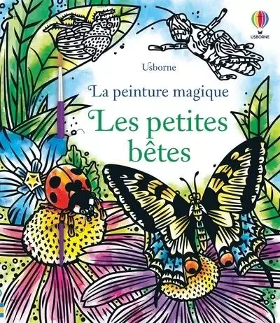 Les petites bêtes - La peinture magique -  - Usborne publishing ltd