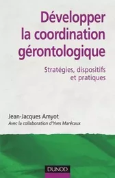 Développer la coordination gérontologique - Stratégies, dispositifs et pratiques