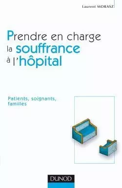 Prendre en charge la souffrance à l'hôpital - Laurent Morasz - DUNOD