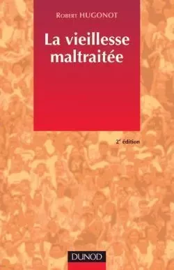 La vieillesse maltraitée - 2ème édition - Robert Hugonot - DUNOD