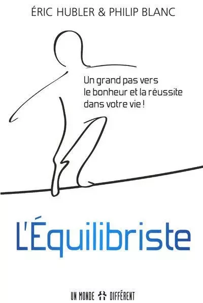 L'équilibriste - Un grand pas vers le bonheur et la réussite dans votre vie ! - Eric Hubler, Philip Blanc - Groupe ADP