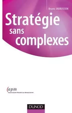 Stratégie sans complexe - Bruno Jarrosson - DUNOD