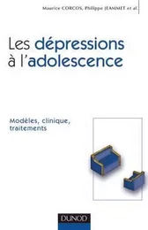 Les dépressions à l'adolescence - Modèles, clinique, traitements