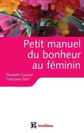 Petit manuel du bonheur au féminin - Des clés pour vivre heureuse