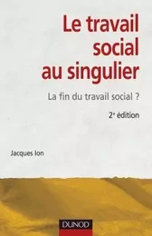 Le travail social au singulier - 2ème édition - La fin du travail social ?