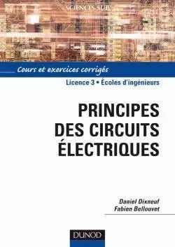 Principes des circuits électriques - Daniel Dixneuf, Fabien Bellouvet - DUNOD