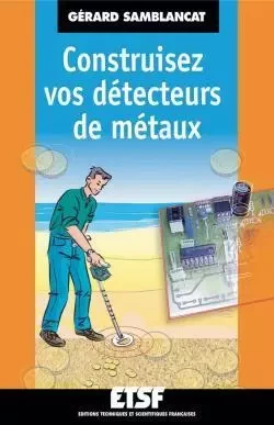 Construisez vos détecteurs de métaux - Gérard Samblancat, Eric Félice, Bernard Fighiera - DUNOD