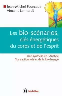 Les bio-scénarios, clés énergétiques du corps et de l'esprit - Jean-Michel Fourcade, Vincent Lenhardt - INTEREDITIONS