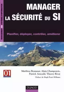 Manager la sécurité du SI - Planifier, déployer, contrôler, améliorer - Matthieu Bennasar, Alain Champenois, Patrick Arnould, Thierry Rivat - DUNOD