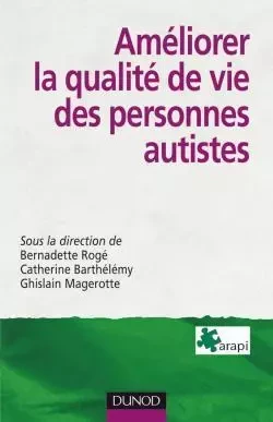 Améliorer la qualité de vie des personnes autistes - Catherine Barthélémy, Ghislain Magerotte,  ARAPI - DUNOD