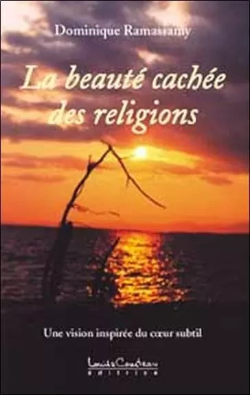 Beauté cachée des religions - Dominique Ramassamy - LOUISE COURTEAU EDITRICE