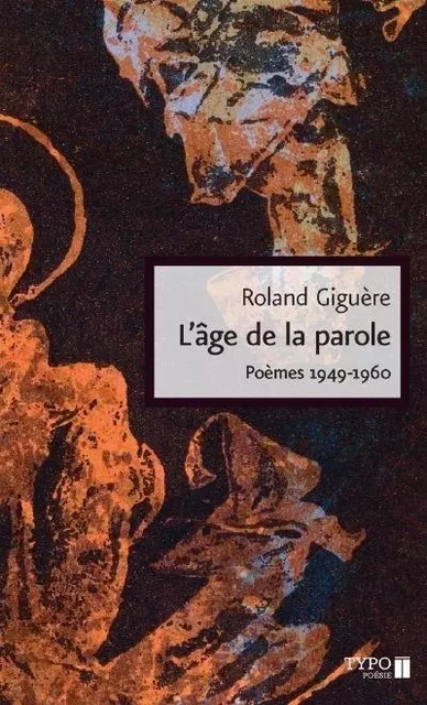 L'AGE DE LA PAROLE. POEMES, 1949-1960 -  GIGUERE ROLAND - TYPO