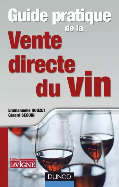 Guide pratique de la vente directe du vin - Gérard Seguin, Emmanuelle Rouzet - DUNOD