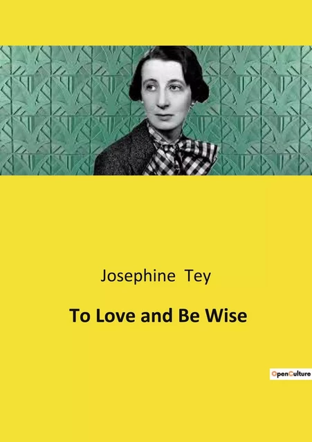 To Love and Be Wise - Josephine Tey - CULTUREA