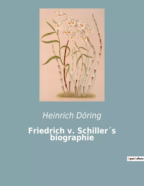 Friedrich v. Schiller´s biographie - Heinrich Döring - CULTUREA