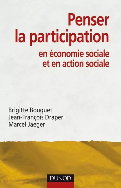 Penser la participation en économie sociale et en action sociale - Jean-François Draperi, Brigitte Bouquet, Marcel Jaeger - DUNOD