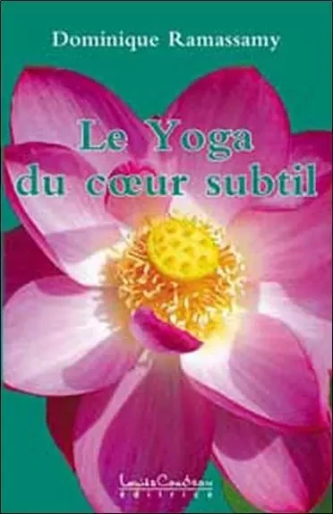 Yoga du coeur subtil - Dominique Ramassamy - LOUISE COURTEAU EDITRICE