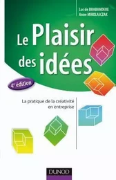 Le plaisir des idées - 4e éd. - La pratique de la créativité en entreprise