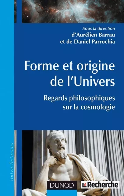 Forme et origine de l'Univers - Regards philosophiques sur la cosmologie - Aurélien Barrau, Daniel Parrochia - DUNOD