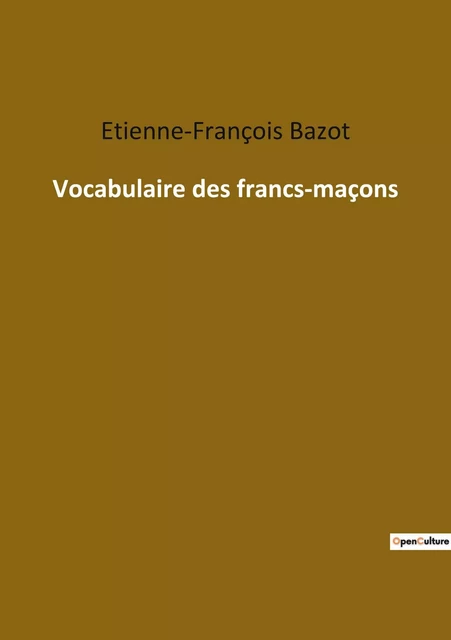 Vocabulaire des francs-maçons - Étienne-François Bazot - CULTUREA