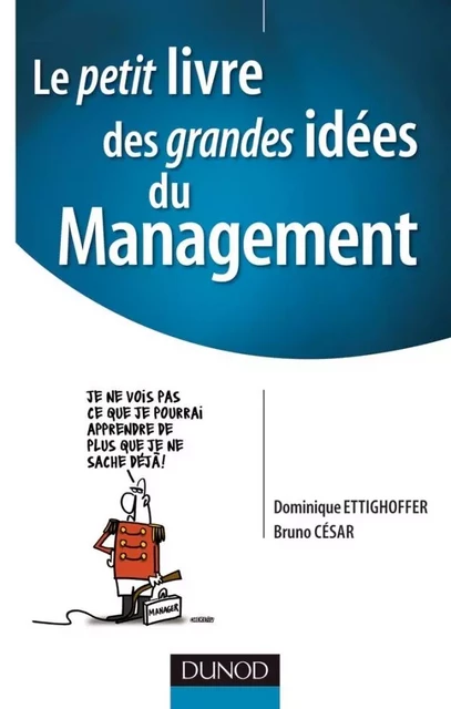 Le petit livre des grandes idées du Management - Pour mobiliser les hommes et réussir les projets - Dominique Ettighoffer, Bruno César - DUNOD