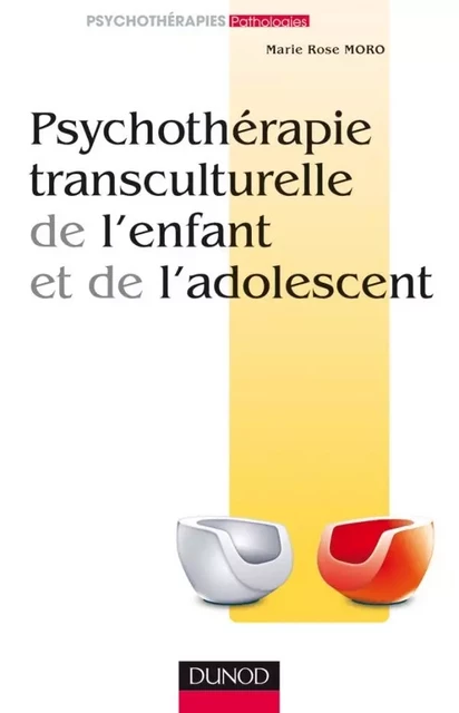 Psychothérapie transculturelle de l'enfant et de l'adolescent - Marie Rose Moro - DUNOD