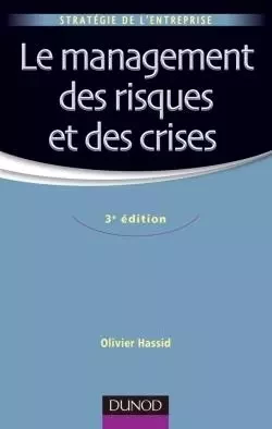 Le management des risques et des crises - 3e édition - Olivier Hassid - DUNOD