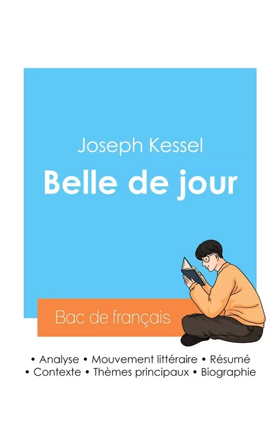 Réussir son Bac de français 2024 : Analyse de Belle de jour de Joseph Kessel - Joseph Kessel - BAC DE FRANCAIS