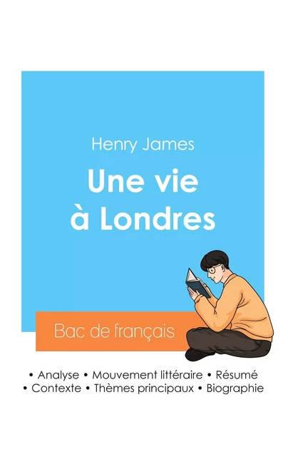 Réussir son Bac de français 2024 : Analyse du roman Une vie à Londres de Henry James - Henry JAMES - BAC DE FRANCAIS