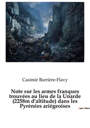 Note sur les armes franques trouvées au lieu de la Unarde (2258m d'altitude) dans les Pyrénées ariégeoises