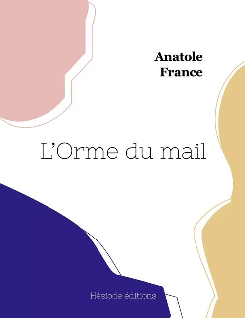 L'Orme du mail - Anatole France - HESIODE